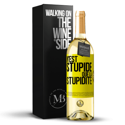 «N'est stupide que la stupidité» Édition WHITE