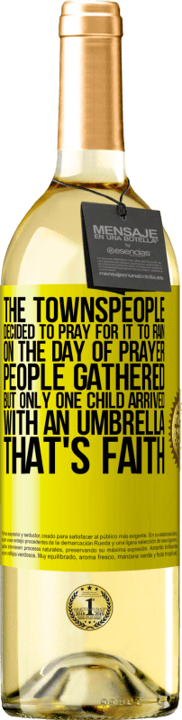 29,95 € 送料無料 | 白ワイン WHITEエディション 町の人々は雨が降るように祈ることにしました。祈りの日、人々は集まったが、傘を持って到着したのは一人の子供だけだった。それは信仰です 黄色のラベル. カスタマイズ可能なラベル 若いワイン 収穫 2023 Verdejo