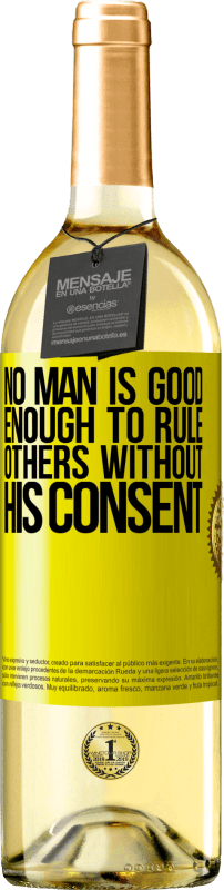 29,95 € Free Shipping | White Wine WHITE Edition No man is good enough to rule others without his consent Yellow Label. Customizable label Young wine Harvest 2024 Verdejo