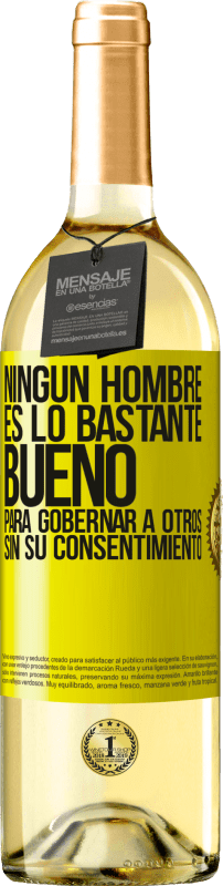 29,95 € Envío gratis | Vino Blanco Edición WHITE Ningún hombre es lo bastante bueno para gobernar a otros sin su consentimiento Etiqueta Amarilla. Etiqueta personalizable Vino joven Cosecha 2024 Verdejo