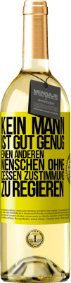29,95 € Kostenloser Versand | Weißwein WHITE Ausgabe Kein Mann ist gut genug, einen anderen Menschen ohne dessen Zustimmung zu regieren Gelbes Etikett. Anpassbares Etikett Junger Wein Ernte 2025 Verdejo