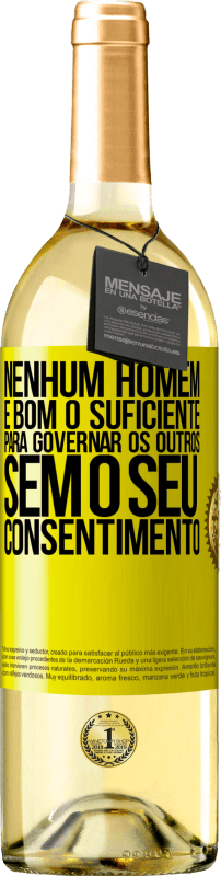 29,95 € Envio grátis | Vinho branco Edição WHITE Nenhum homem é bom o suficiente para governar os outros sem o seu consentimento Etiqueta Amarela. Etiqueta personalizável Vinho jovem Colheita 2024 Verdejo