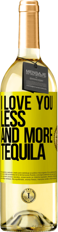 29,95 € Free Shipping | White Wine WHITE Edition I love you less and more tequila Yellow Label. Customizable label Young wine Harvest 2023 Verdejo