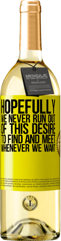 29,95 € Free Shipping | White Wine WHITE Edition Hopefully we never run out of this desire to find and meet whenever we want Yellow Label. Customizable label Young wine Harvest 2024 Verdejo