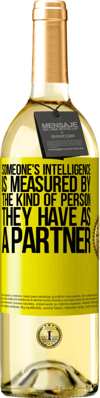 29,95 € Free Shipping | White Wine WHITE Edition Someone's intelligence is measured by the kind of person they have as a partner Yellow Label. Customizable label Young wine Harvest 2025 Verdejo
