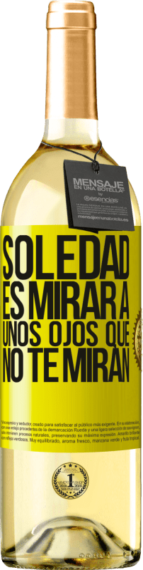 29,95 € Envío gratis | Vino Blanco Edición WHITE La soledad es mirar a unos ojos que no te miran Etiqueta Amarilla. Etiqueta personalizable Vino joven Cosecha 2024 Verdejo