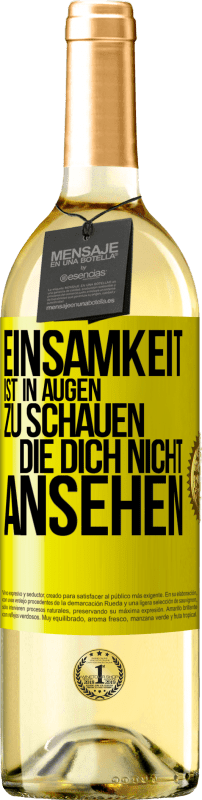 29,95 € Kostenloser Versand | Weißwein WHITE Ausgabe Einsamkeit ist, in Augen zu schauen, die dich nicht ansehen Gelbes Etikett. Anpassbares Etikett Junger Wein Ernte 2024 Verdejo