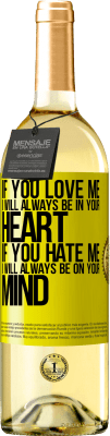 29,95 € Free Shipping | White Wine WHITE Edition If you love me, I will always be in your heart. If you hate me, I will always be on your mind Yellow Label. Customizable label Young wine Harvest 2025 Verdejo