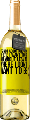 29,95 € Free Shipping | White Wine WHITE Edition It's not about knowing where I want to go, but about leaving where I don't want to be Yellow Label. Customizable label Young wine Harvest 2025 Verdejo