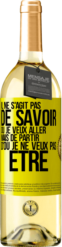 29,95 € Envoi gratuit | Vin blanc Édition WHITE Il ne s'agit pas de savoir où je veux aller mais de partir d'où je ne veux pas être Étiquette Jaune. Étiquette personnalisable Vin jeune Récolte 2024 Verdejo