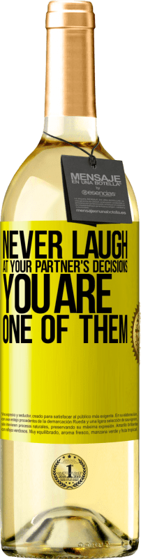29,95 € Free Shipping | White Wine WHITE Edition Never laugh at your partner's decisions. You are one of them Yellow Label. Customizable label Young wine Harvest 2023 Verdejo