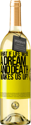 29,95 € Free Shipping | White Wine WHITE Edition what if life were a dream and death wakes us up? Yellow Label. Customizable label Young wine Harvest 2025 Verdejo