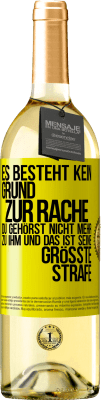 29,95 € Kostenloser Versand | Weißwein WHITE Ausgabe Es besteht kein Grund zur Rache. Du gehörst nicht mehr zu ihm und das ist seine größte Strafe Gelbes Etikett. Anpassbares Etikett Junger Wein Ernte 2024 Verdejo