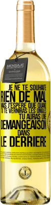 29,95 € Envoi gratuit | Vin blanc Édition WHITE Je ne te souhaite rien de mal mais j'espère que quand tu te verniras les ongles, tu auras une démangeaison dans le derrière Étiquette Jaune. Étiquette personnalisable Vin jeune Récolte 2023 Verdejo