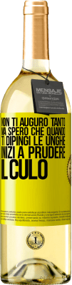 29,95 € Spedizione Gratuita | Vino bianco Edizione WHITE Non ti auguro tanto, ma spero che quando ti dipingi le unghie inizi a prudere il culo Etichetta Gialla. Etichetta personalizzabile Vino giovane Raccogliere 2023 Verdejo