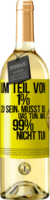 29,95 € Kostenloser Versand | Weißwein WHITE Ausgabe Um Teil von 1% zu sein, musst du das tun, was 99% nicht tun Gelbes Etikett. Anpassbares Etikett Junger Wein Ernte 2024 Verdejo