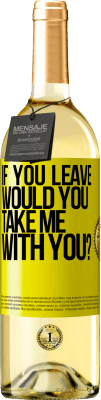 29,95 € Free Shipping | White Wine WHITE Edition if you leave, would you take me with you? Yellow Label. Customizable label Young wine Harvest 2025 Verdejo