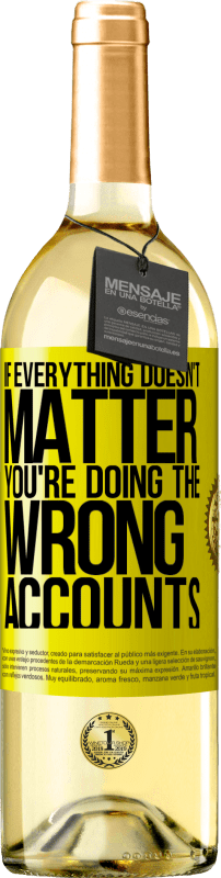 29,95 € Free Shipping | White Wine WHITE Edition If everything doesn't matter, you're doing the wrong accounts Yellow Label. Customizable label Young wine Harvest 2024 Verdejo