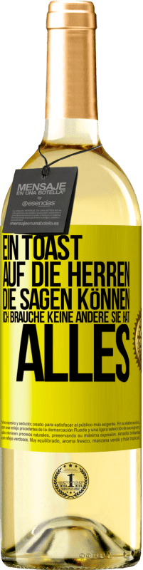 29,95 € Kostenloser Versand | Weißwein WHITE Ausgabe Ein Toast auf die Herren, die sagen können: Ich brauche keine andere, sie hat alles Gelbes Etikett. Anpassbares Etikett Junger Wein Ernte 2024 Verdejo