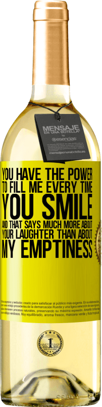 29,95 € Free Shipping | White Wine WHITE Edition You have the power to fill me every time you smile, and that says much more about your laughter than about my emptiness Yellow Label. Customizable label Young wine Harvest 2024 Verdejo