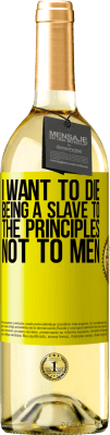 29,95 € Free Shipping | White Wine WHITE Edition I want to die being a slave to the principles, not to men Yellow Label. Customizable label Young wine Harvest 2023 Verdejo