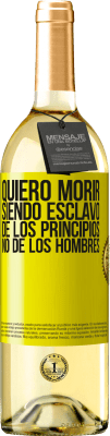 29,95 € Envío gratis | Vino Blanco Edición WHITE Quiero morir siendo esclavo de los principios, no de los hombres Etiqueta Amarilla. Etiqueta personalizable Vino joven Cosecha 2023 Verdejo