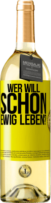 29,95 € Kostenloser Versand | Weißwein WHITE Ausgabe Wer will schon ewig leben? Gelbes Etikett. Anpassbares Etikett Junger Wein Ernte 2023 Verdejo