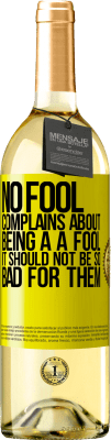 29,95 € Free Shipping | White Wine WHITE Edition No fool complains about being a a fool. It should not be so bad for them Yellow Label. Customizable label Young wine Harvest 2024 Verdejo