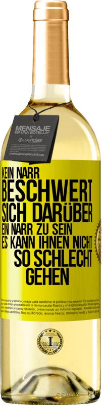 29,95 € Kostenloser Versand | Weißwein WHITE Ausgabe Kein Narr beschwert sich darüber, ein Narr zu sein. Es kann ihnen nicht so schlecht gehen Gelbes Etikett. Anpassbares Etikett Junger Wein Ernte 2025 Verdejo