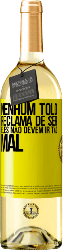 29,95 € Envio grátis | Vinho branco Edição WHITE Nenhum tolo reclama de ser. Eles não devem ir tão mal Etiqueta Amarela. Etiqueta personalizável Vinho jovem Colheita 2024 Verdejo