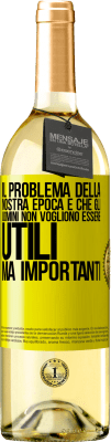 29,95 € Spedizione Gratuita | Vino bianco Edizione WHITE Il problema della nostra epoca è che gli uomini non vogliono essere utili, ma importanti Etichetta Gialla. Etichetta personalizzabile Vino giovane Raccogliere 2023 Verdejo