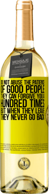 29,95 € Free Shipping | White Wine WHITE Edition Do not abuse the patience of good people. They can forgive you a hundred times, but when they leave, they never go back Yellow Label. Customizable label Young wine Harvest 2025 Verdejo