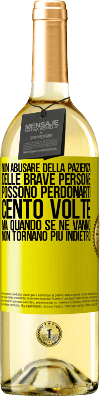 29,95 € Spedizione Gratuita | Vino bianco Edizione WHITE Non abusare della pazienza delle brave persone. Possono perdonarti cento volte, ma quando se ne vanno, non tornano più Etichetta Gialla. Etichetta personalizzabile Vino giovane Raccogliere 2024 Verdejo