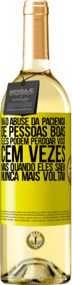 29,95 € Envio grátis | Vinho branco Edição WHITE Não abuse da paciência de pessoas boas. Eles podem perdoar você cem vezes, mas quando eles saem, nunca mais voltam Etiqueta Amarela. Etiqueta personalizável Vinho jovem Colheita 2025 Verdejo