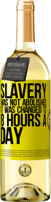 29,95 € Free Shipping | White Wine WHITE Edition Slavery was not abolished, it was changed to 8 hours a day Yellow Label. Customizable label Young wine Harvest 2024 Verdejo