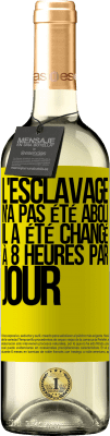 29,95 € Envoi gratuit | Vin blanc Édition WHITE L'esclavage n'a pas été aboli, il a été changé à 8 heures par jour Étiquette Jaune. Étiquette personnalisable Vin jeune Récolte 2024 Verdejo