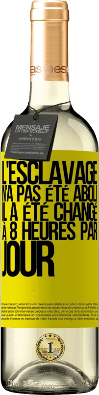 29,95 € Envoi gratuit | Vin blanc Édition WHITE L'esclavage n'a pas été aboli, il a été changé à 8 heures par jour Étiquette Jaune. Étiquette personnalisable Vin jeune Récolte 2024 Verdejo