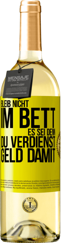 29,95 € Kostenloser Versand | Weißwein WHITE Ausgabe Bleib nicht im Bett, es sei denn, du verdienst Geld damit Gelbes Etikett. Anpassbares Etikett Junger Wein Ernte 2025 Verdejo