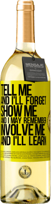 29,95 € Free Shipping | White Wine WHITE Edition Tell me, and i'll forget. Show me, and i may remember. Involve me, and i'll learn Yellow Label. Customizable label Young wine Harvest 2024 Verdejo