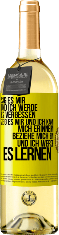 29,95 € Kostenloser Versand | Weißwein WHITE Ausgabe Sag es mir und ich werde es vergessen. Zeig es mir und ich kann mich erinnern. Beziehe mich ein und ich werde es lernen Gelbes Etikett. Anpassbares Etikett Junger Wein Ernte 2024 Verdejo