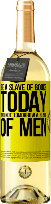 29,95 € Free Shipping | White Wine WHITE Edition Be a slave of books today and not tomorrow a slave of men Yellow Label. Customizable label Young wine Harvest 2023 Verdejo