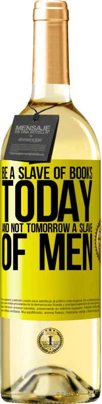 29,95 € Free Shipping | White Wine WHITE Edition Be a slave of books today and not tomorrow a slave of men Yellow Label. Customizable label Young wine Harvest 2025 Verdejo