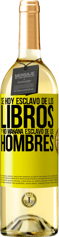 29,95 € Envío gratis | Vino Blanco Edición WHITE Se hoy esclavo de los libros y no mañana esclavo de los hombres Etiqueta Amarilla. Etiqueta personalizable Vino joven Cosecha 2024 Verdejo