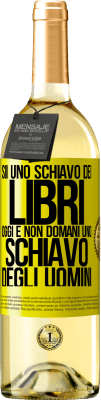 29,95 € Spedizione Gratuita | Vino bianco Edizione WHITE Sii uno schiavo dei libri oggi e non domani uno schiavo degli uomini Etichetta Gialla. Etichetta personalizzabile Vino giovane Raccogliere 2023 Verdejo