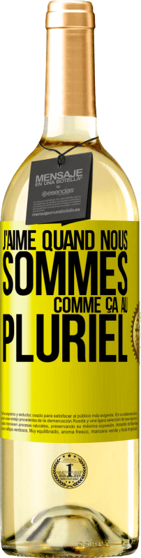 29,95 € Envoi gratuit | Vin blanc Édition WHITE J'aime quand nous sommes. Comme ça au pluriel Étiquette Jaune. Étiquette personnalisable Vin jeune Récolte 2024 Verdejo