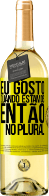 29,95 € Envio grátis | Vinho branco Edição WHITE Eu gosto quando estamos. Então no plural Etiqueta Amarela. Etiqueta personalizável Vinho jovem Colheita 2023 Verdejo