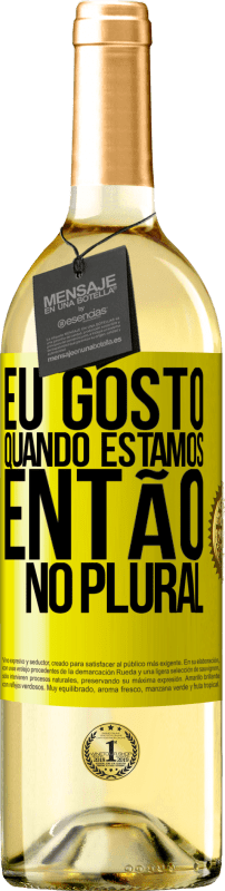 29,95 € Envio grátis | Vinho branco Edição WHITE Eu gosto quando estamos. Então no plural Etiqueta Amarela. Etiqueta personalizável Vinho jovem Colheita 2025 Verdejo