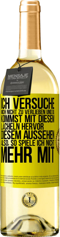 29,95 € Kostenloser Versand | Weißwein WHITE Ausgabe Ich versuche, mich nicht zu verlieben und du kommst mit diesem Lächeln hervor, diesem Aussehen ... Also, so spiele ich nicht meh Gelbes Etikett. Anpassbares Etikett Junger Wein Ernte 2023 Verdejo