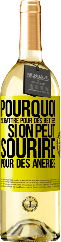 29,95 € Envoi gratuit | Vin blanc Édition WHITE Pourquoi se battre pour des bêtises si on peut sourire pour des âneries Étiquette Jaune. Étiquette personnalisable Vin jeune Récolte 2024 Verdejo