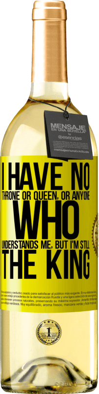 29,95 € Free Shipping | White Wine WHITE Edition I have no throne or queen, or anyone who understands me, but I'm still the king Yellow Label. Customizable label Young wine Harvest 2024 Verdejo